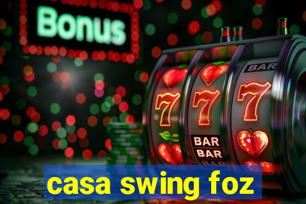 casa swing foz